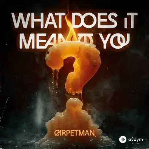 Carpetman  - What Does It Mean To You