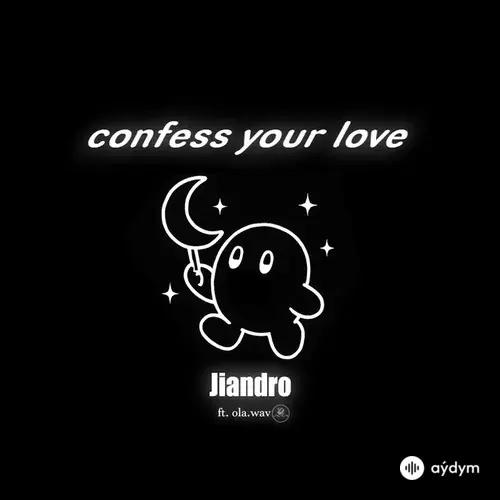 Jiandro -ola.wav  - Confess Your Love
