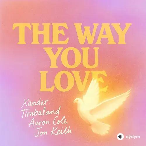 Xander. -Timbaland-Cole Aaron -Jon Keith - The Way You Love (feat. Jon Keith)