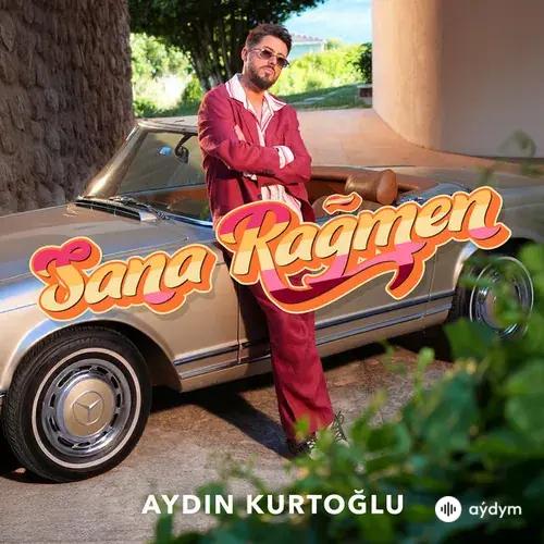 Aydın Kurtoğlu - Sana Rağmen