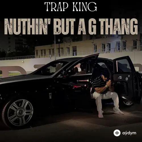 Trap  King - Nuthin' but a G Thang