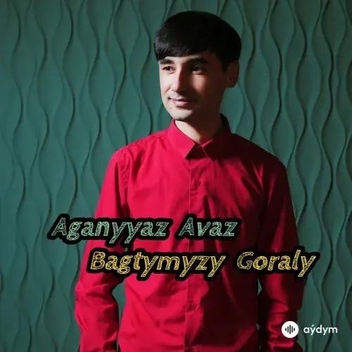 Aganyýaz Avaz  - Bagtymyzy Goraly