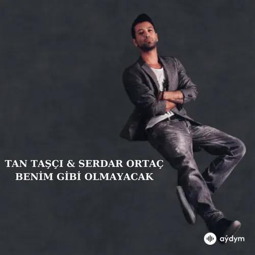 Tan  Taşçı-Serdar  - Benim Gibi Olmayacak