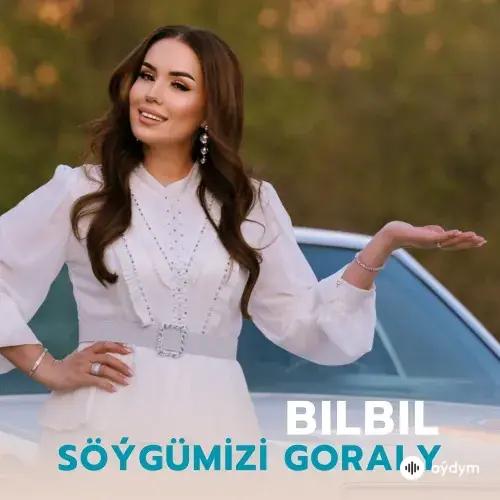 Bilbil Öwezowa (Orazowa) - Söýgümizi Goraly