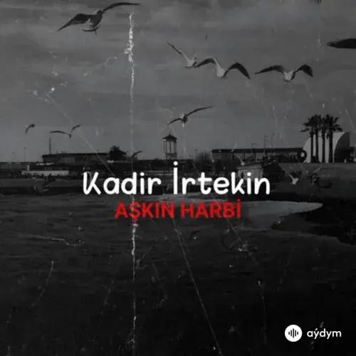 Kadir İrtekin  - Aşkın Harbi