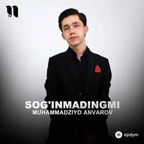 Muhammadziyo Anvarov - Sog'inmadingmi