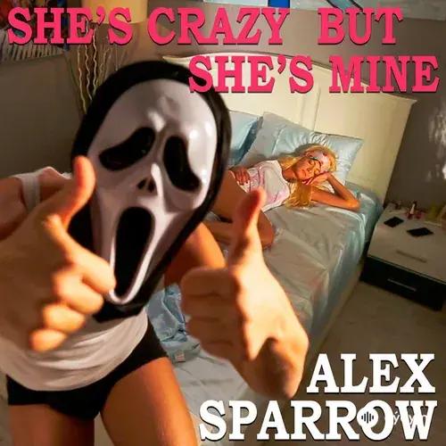 Alex Sparrow - She's Crazy but She's Mine