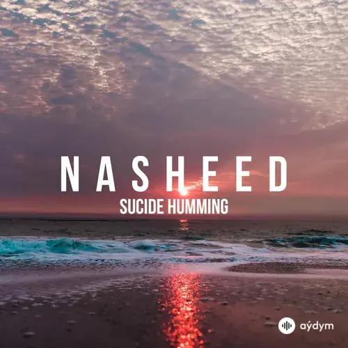 Nasheed - Sucide Humming