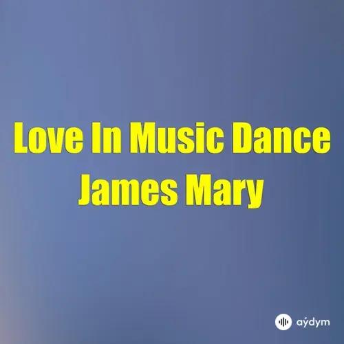 Mary James  - Love In Music Dance