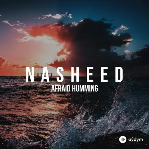 Nasheed - Afraid Humming
