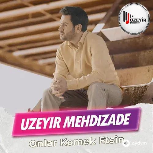 Üzeyir Mehdizadə - Onlar Komek Etsin