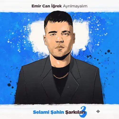 Emir Can Igrek - Ayrilmayalim (Selami Şahin Şarkilari 3)