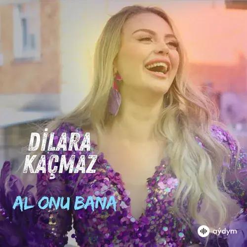 Dilara Kaçmaz - Al Onu Bana