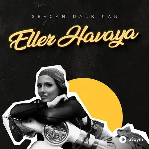 Sevcan  Dalkıran - Eller Havaya