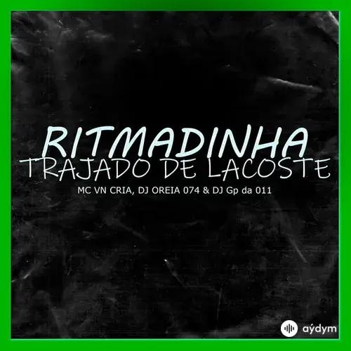 Mc Vn Cria -DJ Oreia 074-DJ GP Da 011  - Ritmadinha Trajado de Lacoste
