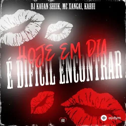 MC Xangai -DJ Kauan Sheik-Karui -Love Funk  - Hoje Em Dia É Difícil Encontrar