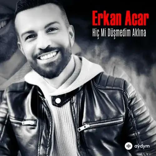 Erkan Acar - Hiç Mi Düşmedim Aklına