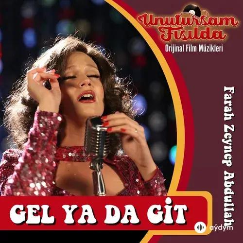 Farah Zeynep  Abdullah - Gel Ya Da Git - Unutursam Fısılda Orijinal Film Müzikleri