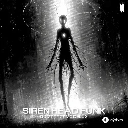 DJ VTTT77 -Mc Delux -DJ VYZ  - SIREN HEAD FUNK - SLOWED