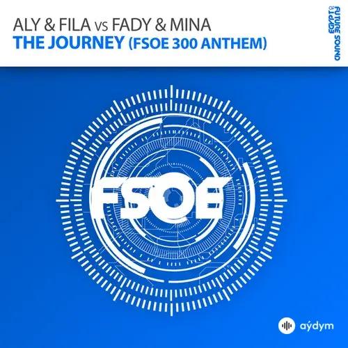 Aly & Fila-Fady x Mina - The Journey (FSOE 300 Anthem) - Original Mix