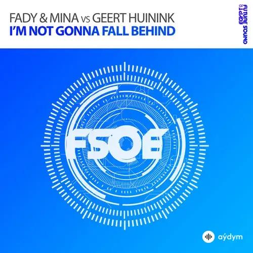Fady x Mina-Geert Huinink  - I'm Not Gonna Fall Behind - Original Mix