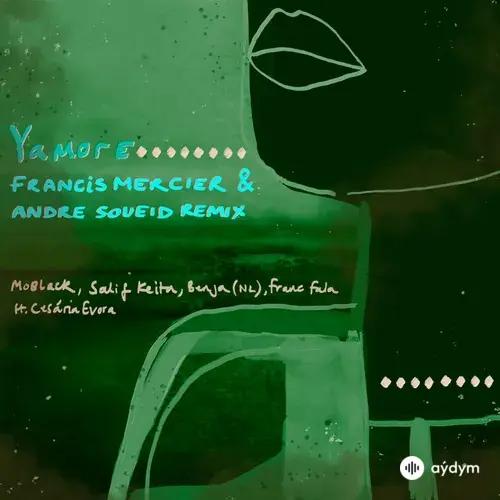 MoBlack -Francis Mercier-Salif Keita Keita-Andre Soueid-Benja (NL) -Franc  Fala-Cesária Evora - Yamore - Francis Mercier & André Soueid Remix