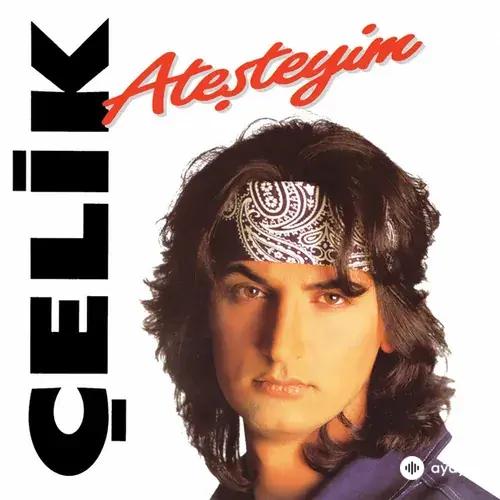 Çelik - Ateşteyim