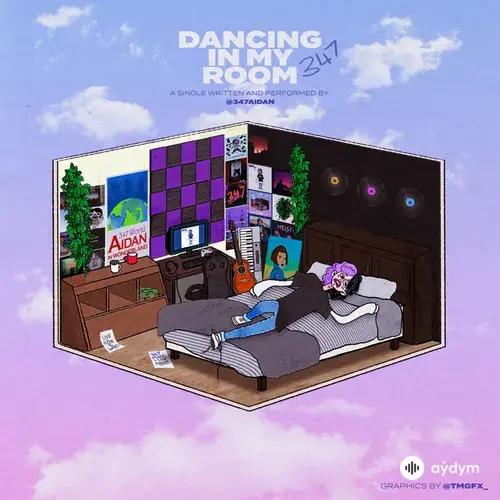 347aidan  - Dancing In My Room