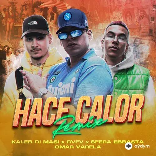 Kaleb Di Masi -Sfera Ebbasta-Rvfv -Omar Varela - Hace Calor (Remix)