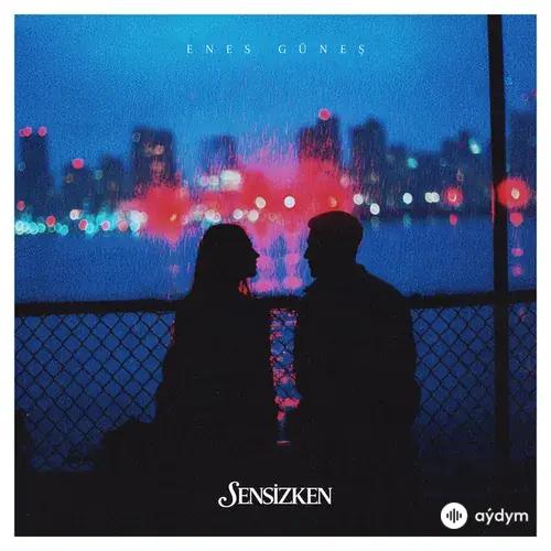 Enes  Güneş - SENSİZKEN