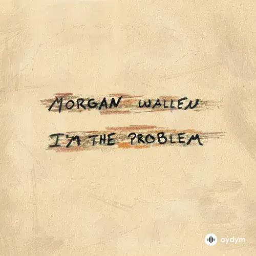 Morgan Wallen - I'm The Problem