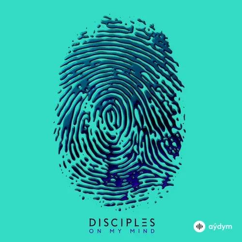 Disciples  - On My Mind
