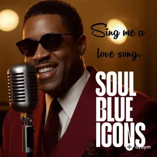 Soul Blues Icons - Sing Me a Love Song