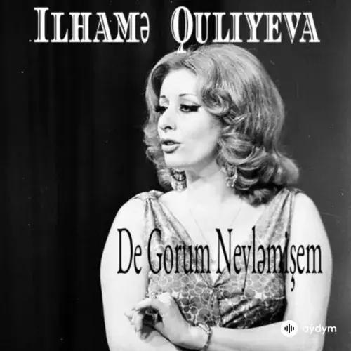Ilhame Quliyeva - De Gorum Neylemişem
