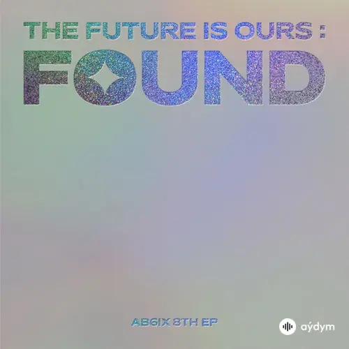 The Future Is Ours: Found