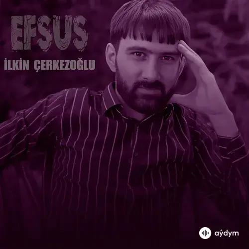Ilkin Çerkezoglu - Efsus