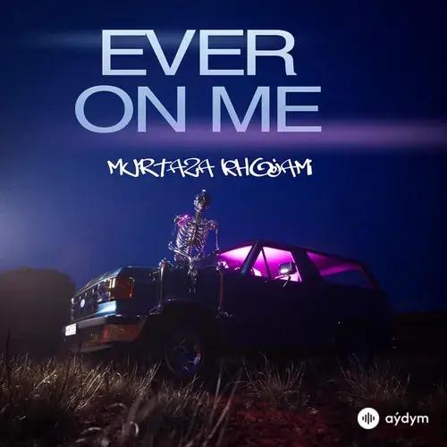 Murtaza Khojami - Ever on Me