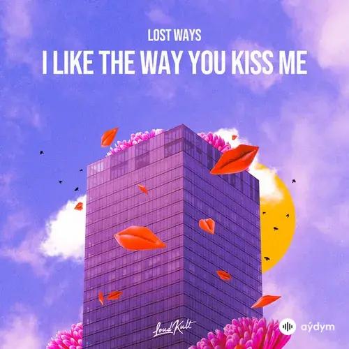 Lost Ways - I Like The Way You Kiss Me