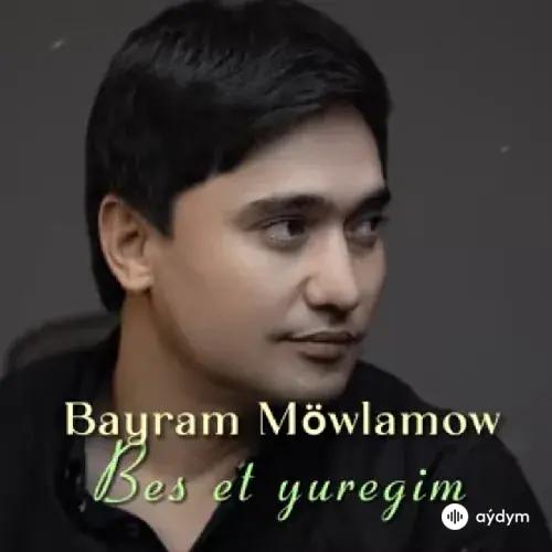 Baýram (Bammy) Möwlamow - Bes Et Ýüregim