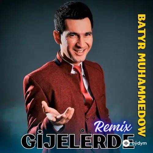 Batyr Muhammedow - Gijelerde (Remix)