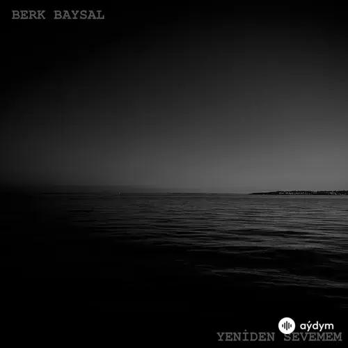 Berk Baysal - Yeniden Sevemem