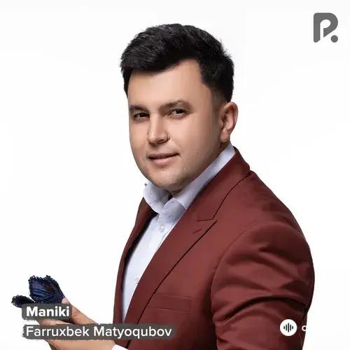 Farruhbek Matyoqubov - Maniki