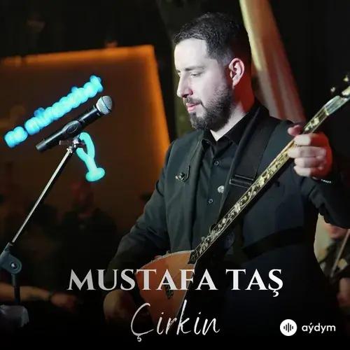 Mustafa Taş - Çirkin