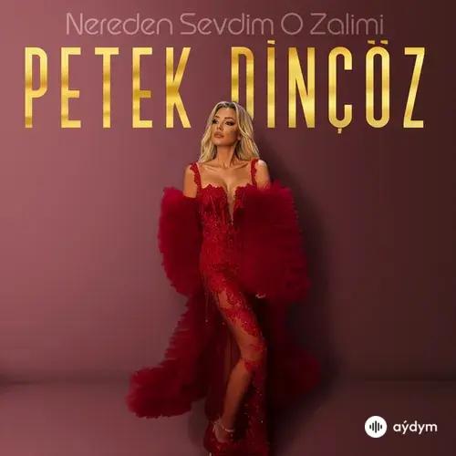 Petek Dinçöz - Nereden Sevdim O Zalimi