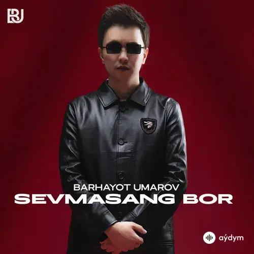 Barhayot Umarov - Sevmasang Bor