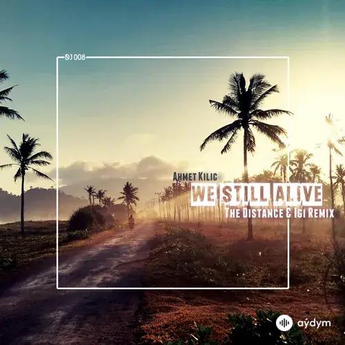 Ahmet  Kılıç-The Distance-Igi  - We Still Alive - The Distance & Igi Remix