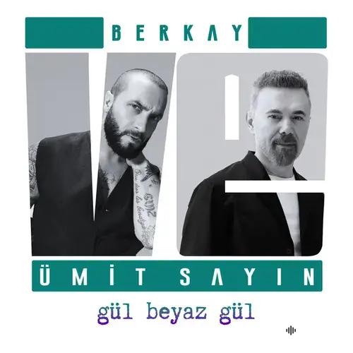 Berkay -Ümit Sayın - Gül Beyaz Gül