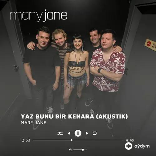Mary  Jane - Yaz Bunu Bir Kenara - Akustik Versiyon