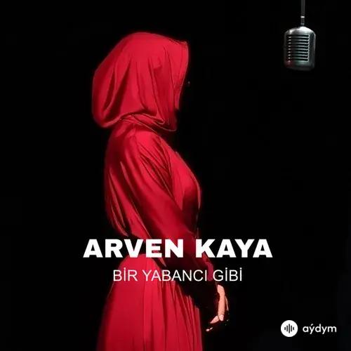 Arven Kaya - Bir Yabancı Gibi