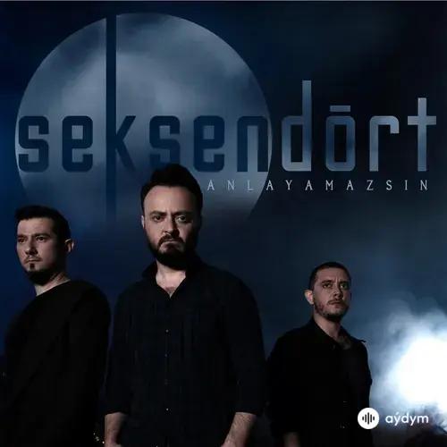 Seksendört  - Anlayamazsın